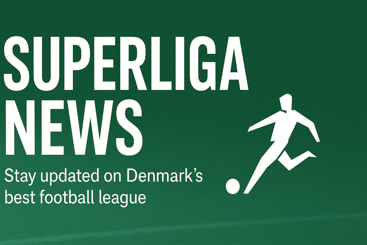 Superliga nyheder - hold dig opdateret på danmarks bedste fodboldliga